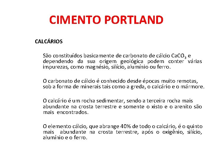CIMENTO PORTLAND CALCÁRIOS São constituídos basicamente de carbonato de cálcio Ca. CO 3 e