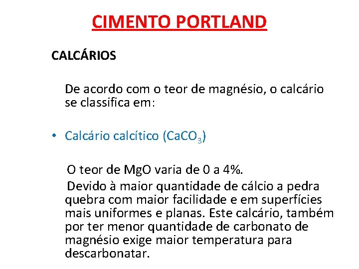 CIMENTO PORTLAND CALCÁRIOS De acordo com o teor de magnésio, o calcário se classifica