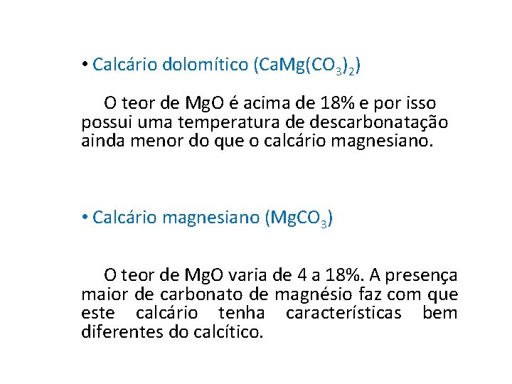  • Calcário dolomítico (Ca. Mg(CO 3)2) O teor de Mg. O é acima