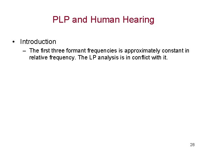 PLP and Human Hearing • Introduction – The first three formant frequencies is approximately