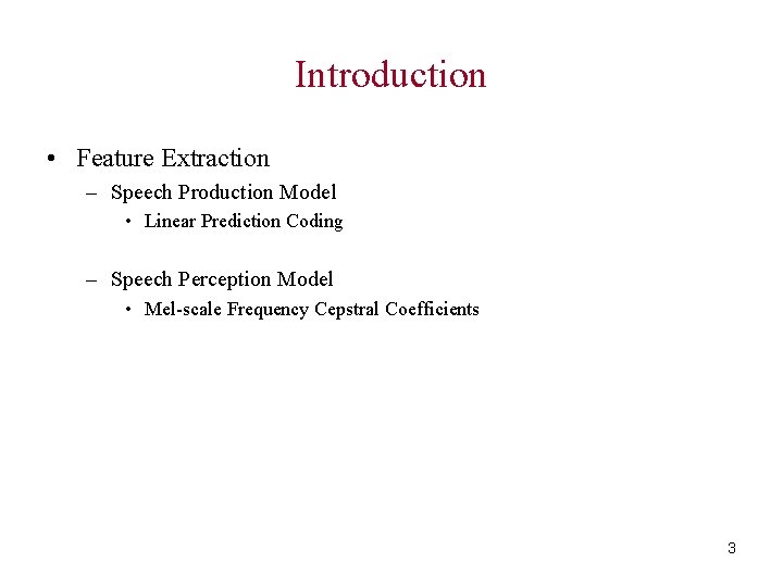 Introduction • Feature Extraction – Speech Production Model • Linear Prediction Coding – Speech