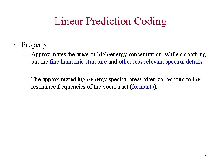 Linear Prediction Coding • Property – Approximates the areas of high-energy concentration while smoothing