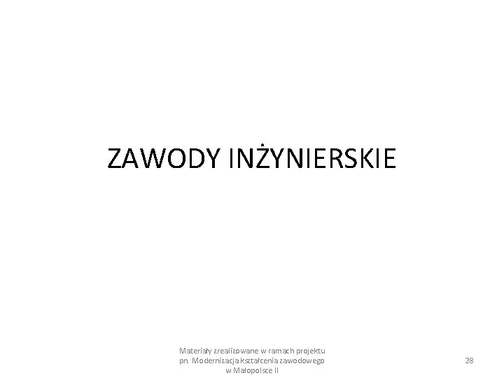 ZAWODY INŻYNIERSKIE Materiały zrealizowane w ramach projektu pn. Modernizacja kształcenia zawodowego w Małopolsce II