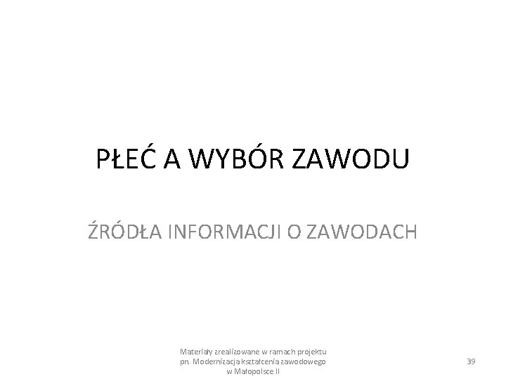 PŁEĆ A WYBÓR ZAWODU ŹRÓDŁA INFORMACJI O ZAWODACH Materiały zrealizowane w ramach projektu pn.