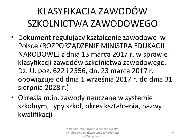 KLASYFIKACJA ZAWODÓW SZKOLNICTWA ZAWODOWEGO • Dokument regulujący kształcenie zawodowe w Polsce (ROZPORZĄDZENIE MINISTRA EDUKACJI KLASYFIKACJA ZAWODÓW SZKOLNICTWA ZAWODOWEGO • Dokument regulujący kształcenie zawodowe w Polsce (ROZPORZĄDZENIE MINISTRA EDUKACJI