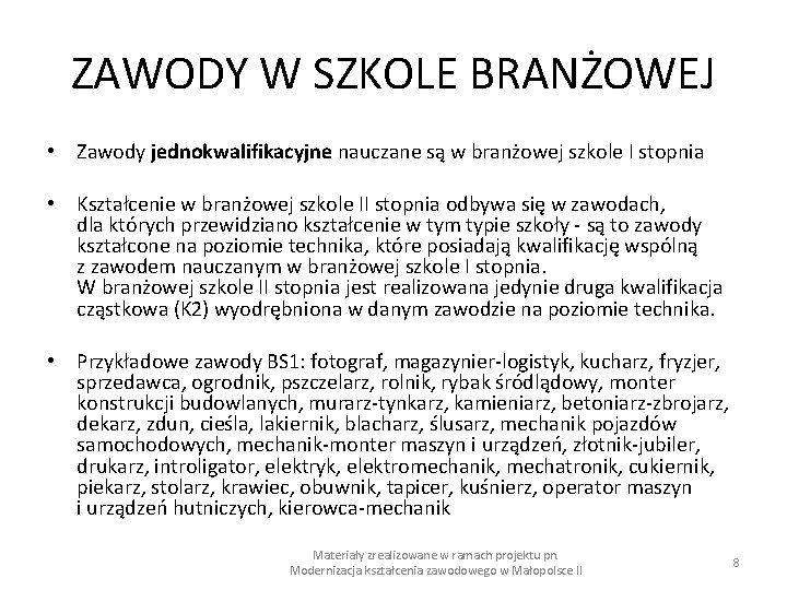 ZAWODY W SZKOLE BRANŻOWEJ • Zawody jednokwalifikacyjne nauczane są w branżowej szkole I stopnia ZAWODY W SZKOLE BRANŻOWEJ • Zawody jednokwalifikacyjne nauczane są w branżowej szkole I stopnia