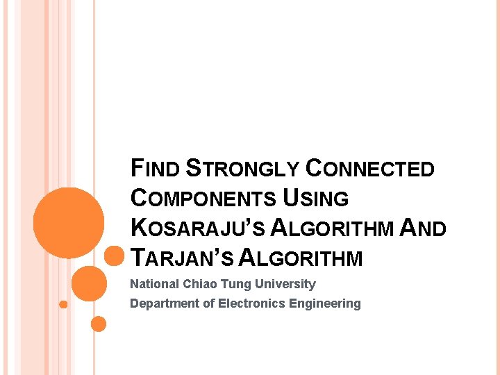 FIND STRONGLY CONNECTED COMPONENTS USING KOSARAJU’S ALGORITHM AND TARJAN’S ALGORITHM National Chiao Tung University