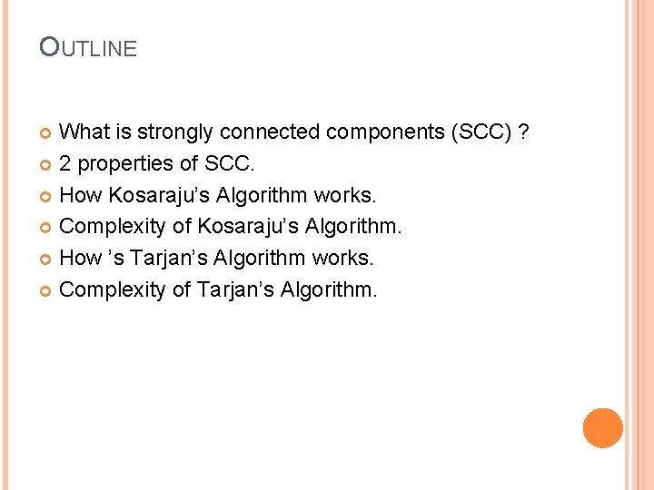 OUTLINE What is strongly connected components (SCC) ? 2 properties of SCC. How Kosaraju’s