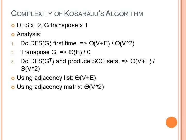 COMPLEXITY OF KOSARAJU’S ALGORITHM DFS x 2, G transpose x 1 Analysis: 1. Do