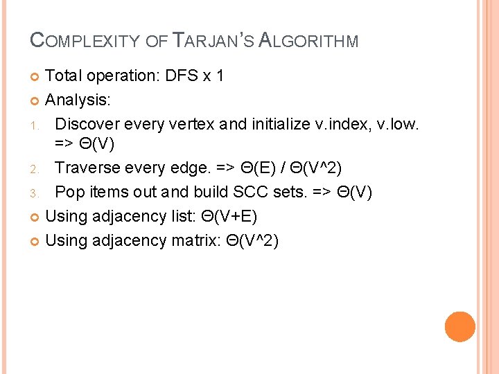 COMPLEXITY OF TARJAN’S ALGORITHM Total operation: DFS x 1 Analysis: 1. Discover every vertex