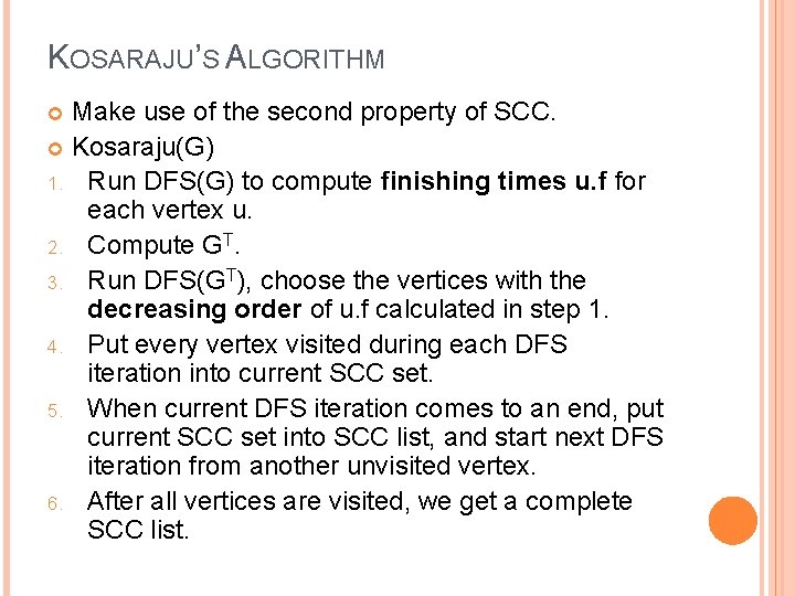 KOSARAJU’S ALGORITHM Make use of the second property of SCC. Kosaraju(G) 1. Run DFS(G)