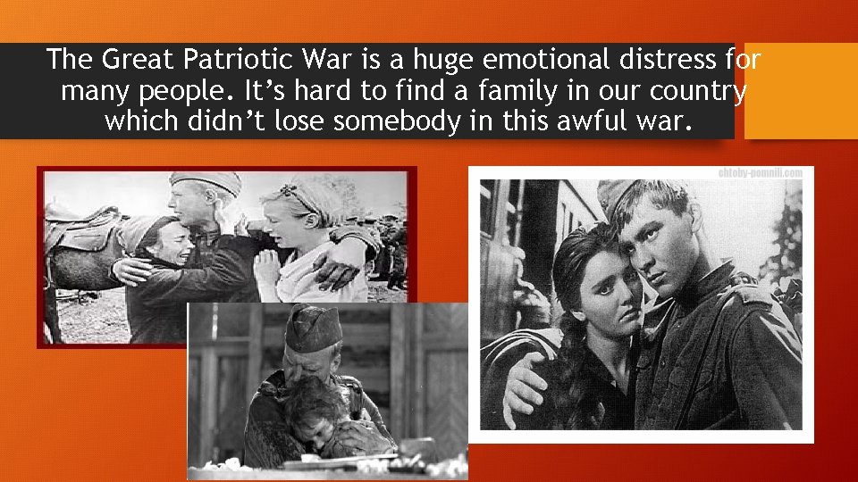 The Great Patriotic War is a huge emotional distress for many people. It’s hard