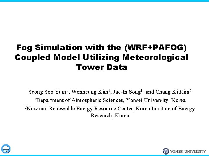 Fog Simulation with the (WRF+PAFOG) Coupled Model Utilizing Meteorological Tower Data Seong Soo Yum