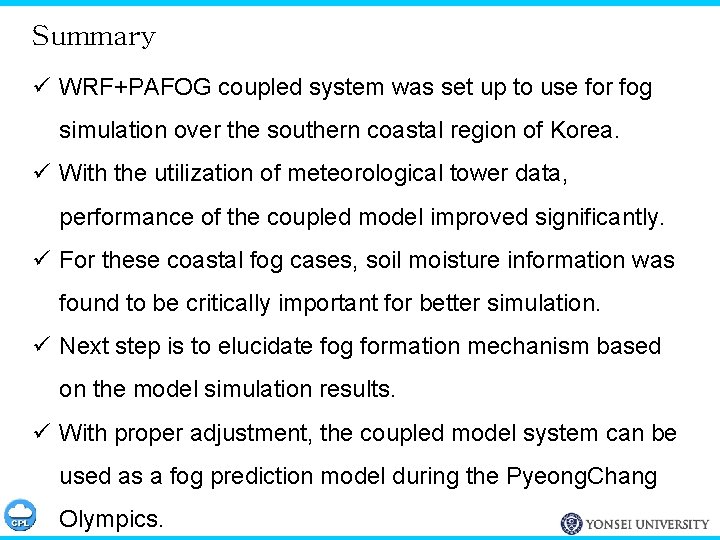 Summary ü WRF+PAFOG coupled system was set up to use for fog simulation over
