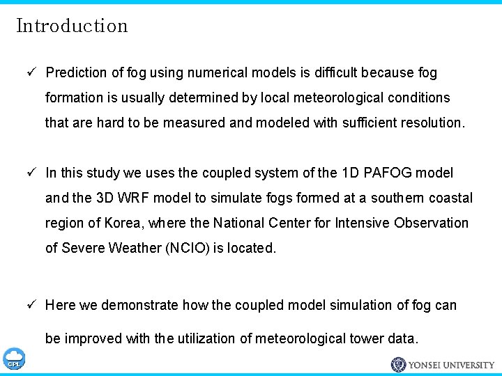 Introduction ü Prediction of fog using numerical models is difficult because fog formation is