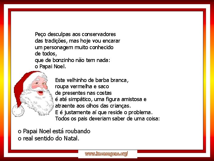 Peço desculpas aos conservadores das tradições, mas hoje vou encarar um personagem muito conhecido