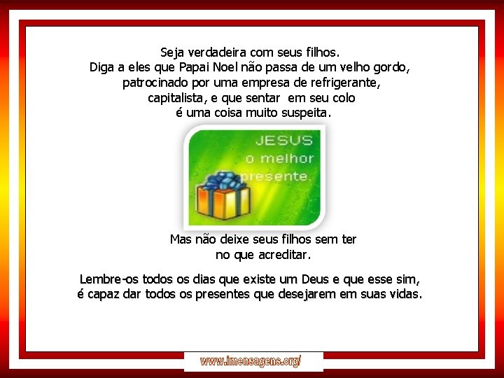 Seja verdadeira com seus filhos. Diga a eles que Papai Noel não passa de