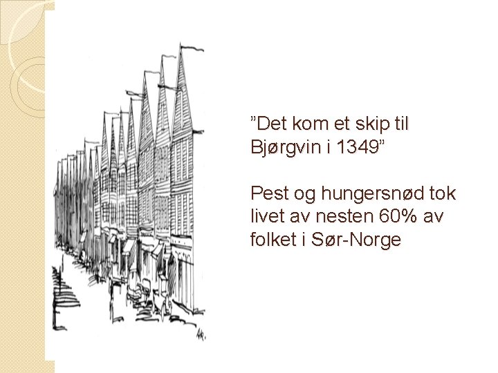 ”Det kom et skip til Bjørgvin i 1349” Pest og hungersnød tok livet av
