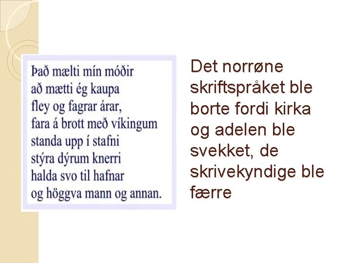 Det norrøne skriftspråket ble borte fordi kirka og adelen ble svekket, de skrivekyndige ble