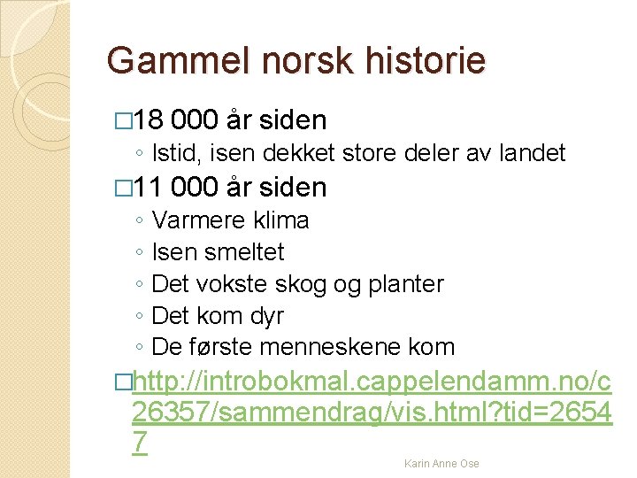 Gammel norsk historie � 18 000 år siden ◦ Istid, isen dekket store deler