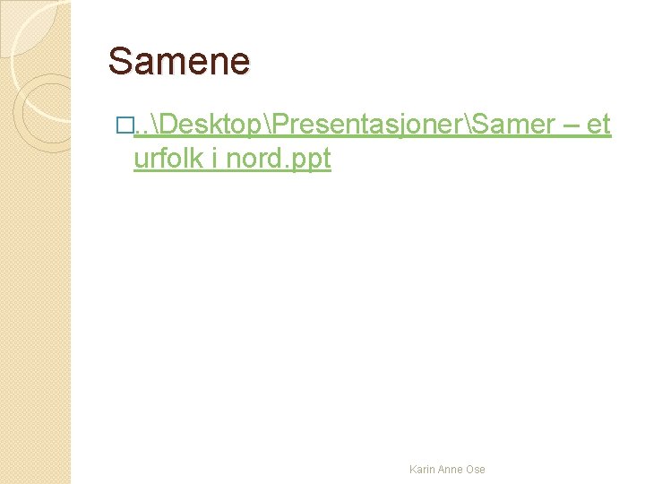 Samene �. . DesktopPresentasjonerSamer urfolk i nord. ppt Karin Anne Ose – et 