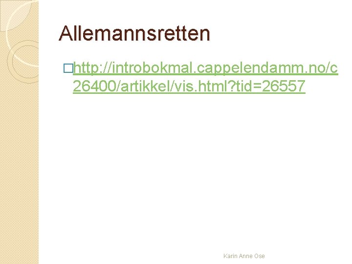 Allemannsretten �http: //introbokmal. cappelendamm. no/c 26400/artikkel/vis. html? tid=26557 Karin Anne Ose 