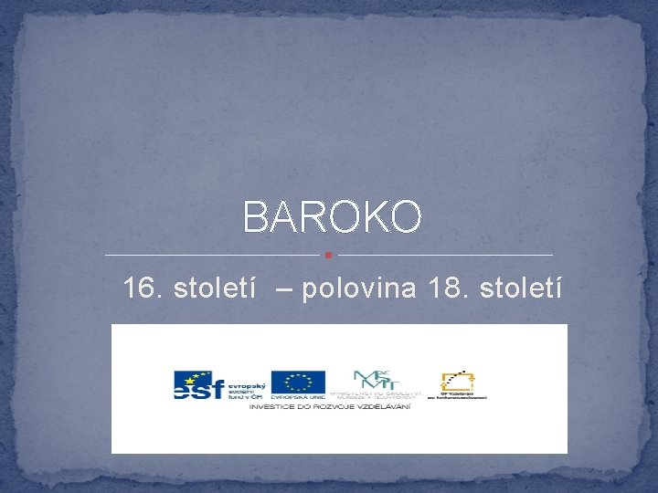 BAROKO 16. století – polovina 18. století 