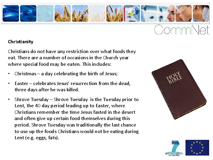 Christianity Christians do not have any restriction over what foods they eat. There a