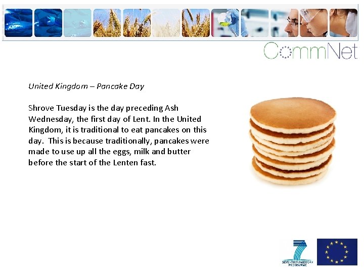 United Kingdom – Pancake Day Shrove Tuesday is the day preceding Ash Wednesday, the