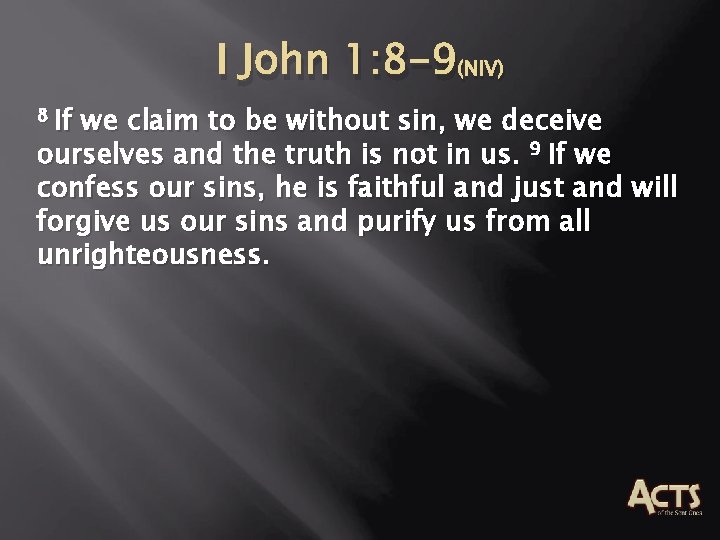 I John 1: 8 -9(NIV) 8 If we claim to be without sin, we I John 1: 8 -9(NIV) 8 If we claim to be without sin, we