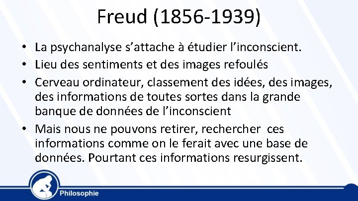 Freud (1856 -1939) • La psychanalyse s’attache à étudier l’inconscient. • Lieu des sentiments