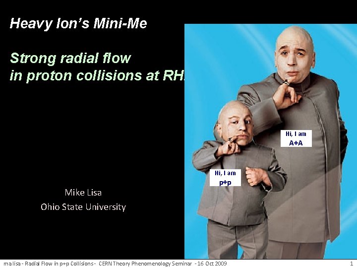 Heavy Ion’s Mini-Me Strong radial flow in proton collisions at RHIC Hi, I am