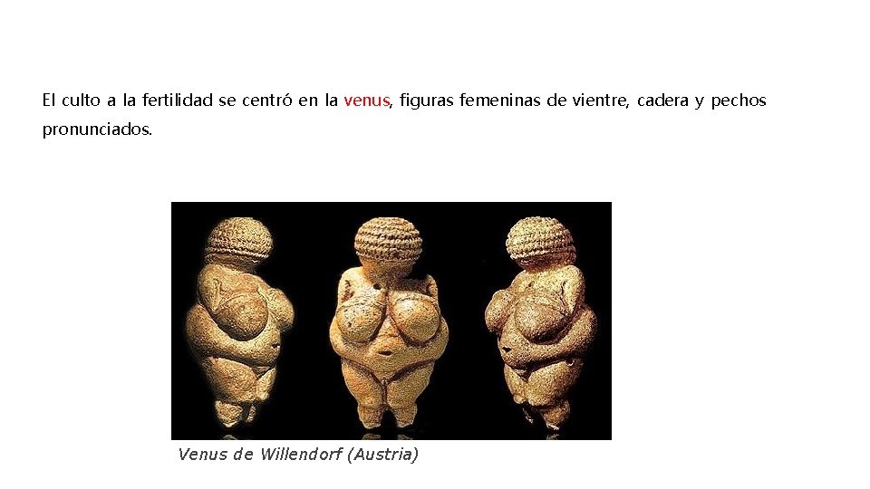 El culto a la fertilidad se centró en la venus, figuras femeninas de vientre,