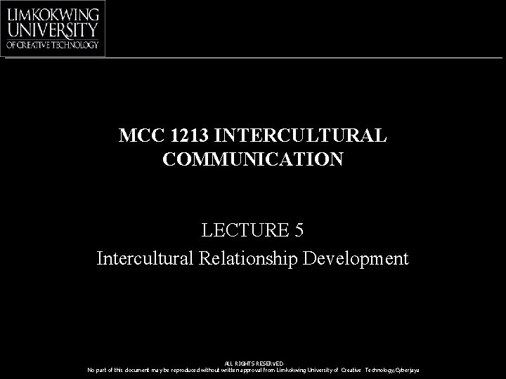 MCC 1213 INTERCULTURAL COMMUNICATION LECTURE 5 Intercultural Relationship Development ALL RIGHTS RESERVED No part