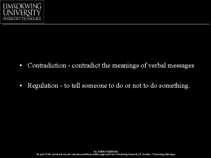  • Contradiction - contradict the meanings of verbal messages • Regulation - to