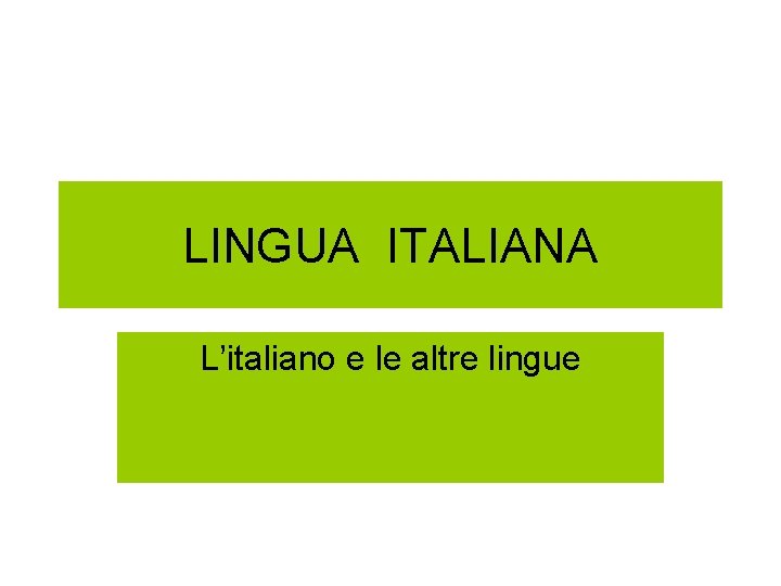 LINGUA ITALIANA L’italiano e le altre lingue 