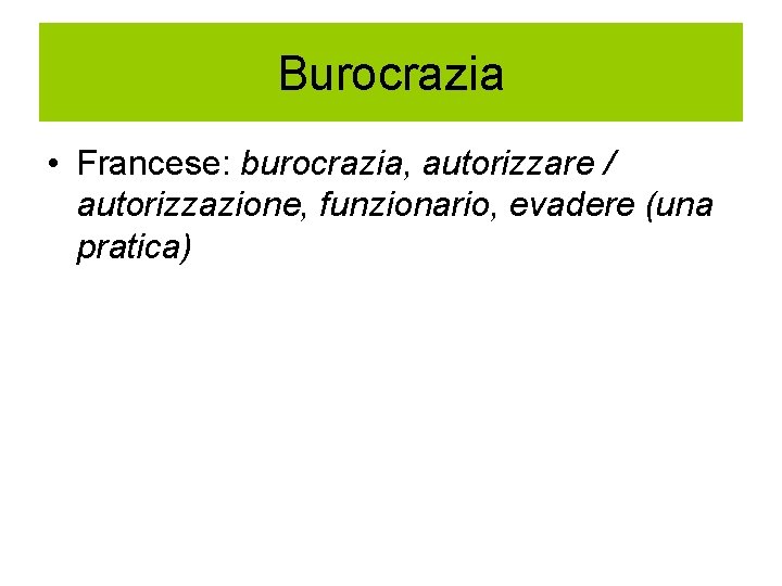 Burocrazia • Francese: burocrazia, autorizzare / autorizzazione, funzionario, evadere (una pratica) 