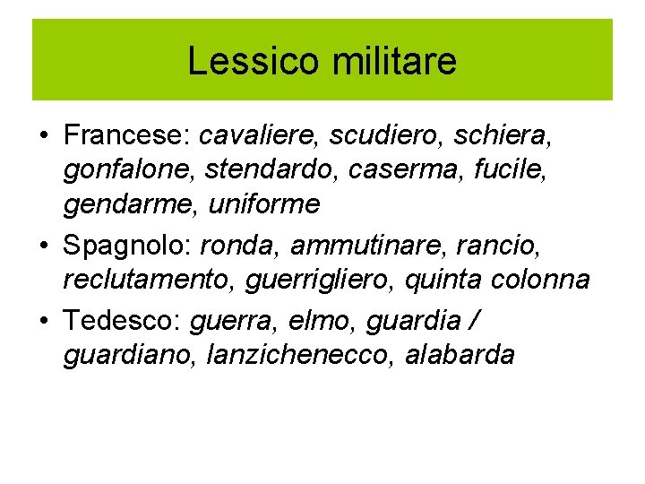 Lessico militare • Francese: cavaliere, scudiero, schiera, gonfalone, stendardo, caserma, fucile, gendarme, uniforme •