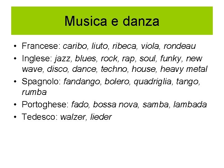 Musica e danza • Francese: caribo, liuto, ribeca, viola, rondeau • Inglese: jazz, blues,