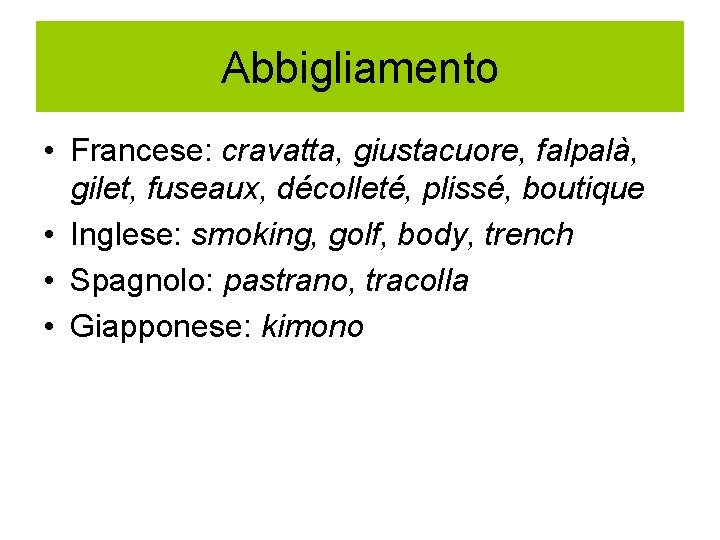 Abbigliamento • Francese: cravatta, giustacuore, falpalà, gilet, fuseaux, décolleté, plissé, boutique • Inglese: smoking,