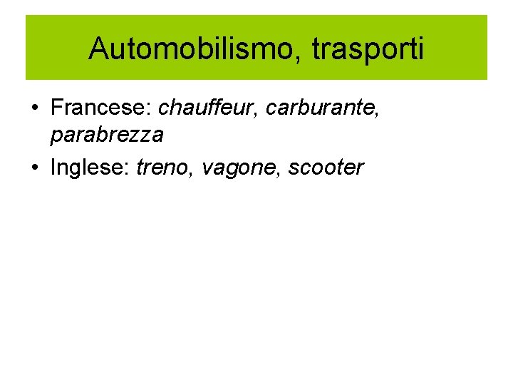 Automobilismo, trasporti • Francese: chauffeur, carburante, parabrezza • Inglese: treno, vagone, scooter 