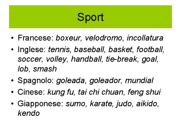 Sport • Francese: boxeur, velodromo, incollatura • Inglese: tennis, baseball, basket, football, soccer, volley,