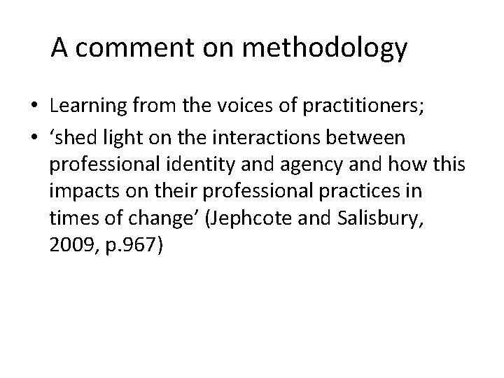 A comment on methodology • Learning from the voices of practitioners; • ‘shed light