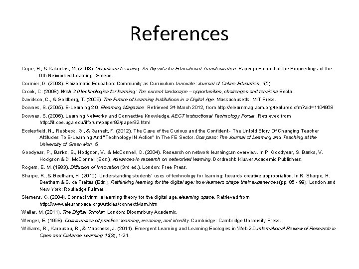 References Cope, B. , & Kalantzis, M. (2008). Ubiquitous Learning: An Agenda for Educational