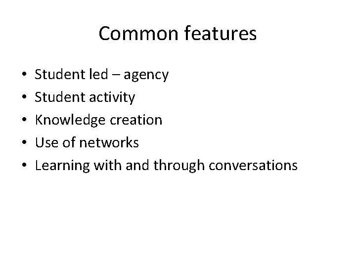 Common features • • • Student led – agency Student activity Knowledge creation Use