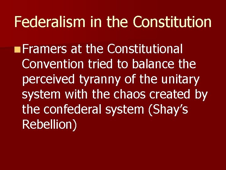 Federalism in the Constitution n Framers at the Constitutional Convention tried to balance the