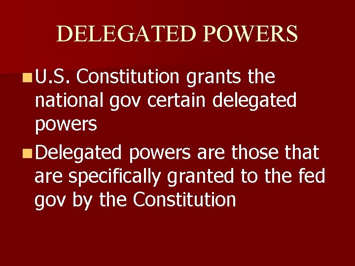 DELEGATED POWERS n U. S. Constitution grants the national gov certain delegated powers n