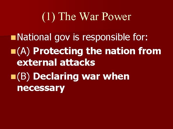 (1) The War Power n National gov is responsible for: n (A) Protecting the