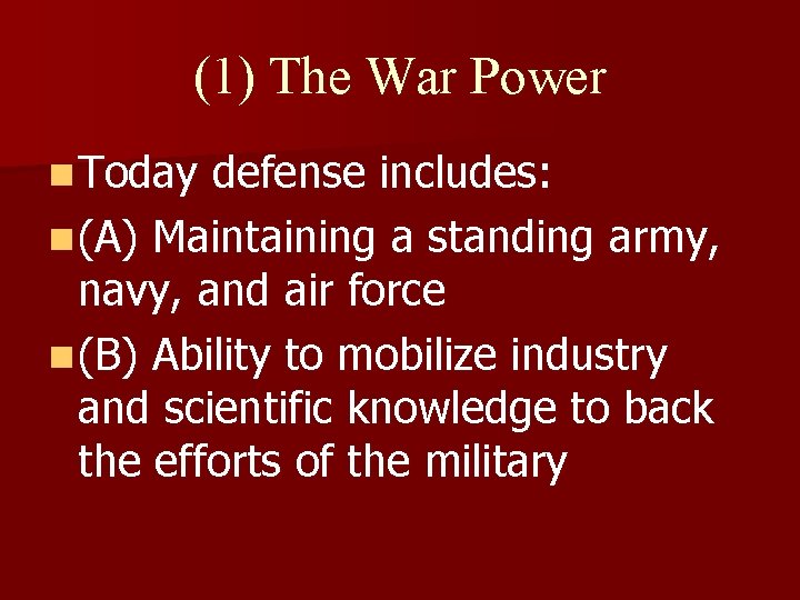 (1) The War Power n Today defense includes: n (A) Maintaining a standing army,