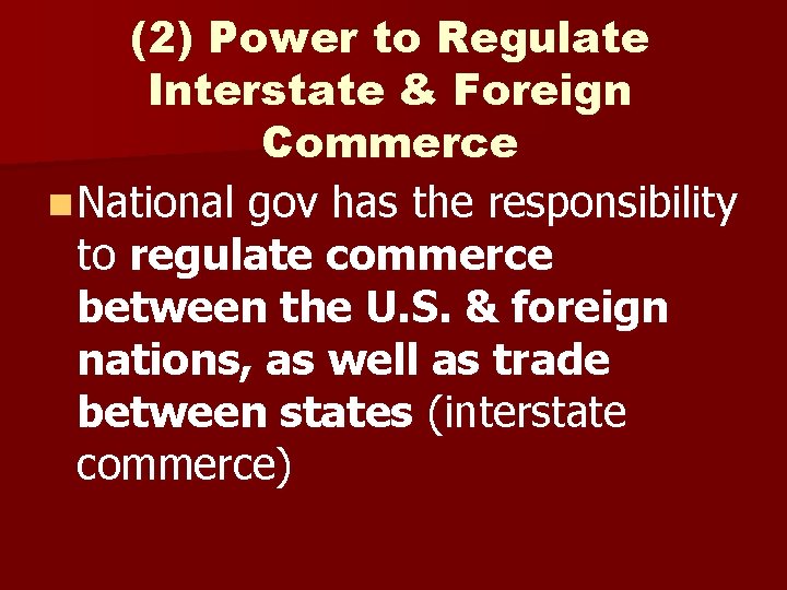 (2) Power to Regulate Interstate & Foreign Commerce n National gov has the responsibility